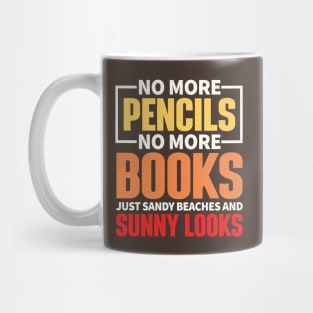 No More Pencils, No More Books, Just Sandy Beaches and Sunny Looks Mug